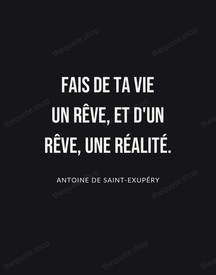 Fais de ta vie un rêve, et d'un rêve, une réalité. — Antoine de Saint-Exupéry | Printable Wall Art — Poster Condensed