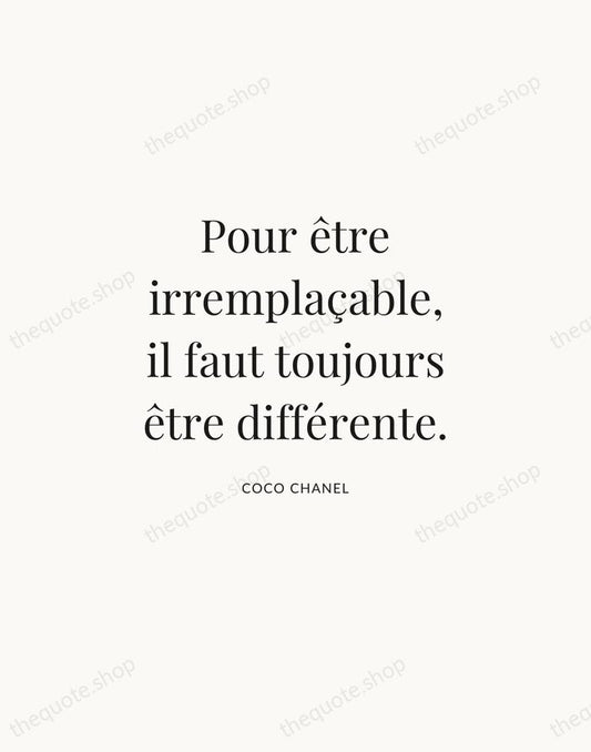 Pour être irremplaçable, il faut toujours être différente. — Coco Chanel | Printable Wall Art — Atelier Serif