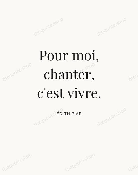 Pour moi, chanter, c'est vivre. — Édith Piaf | Printable Wall Art — Atelier Serif