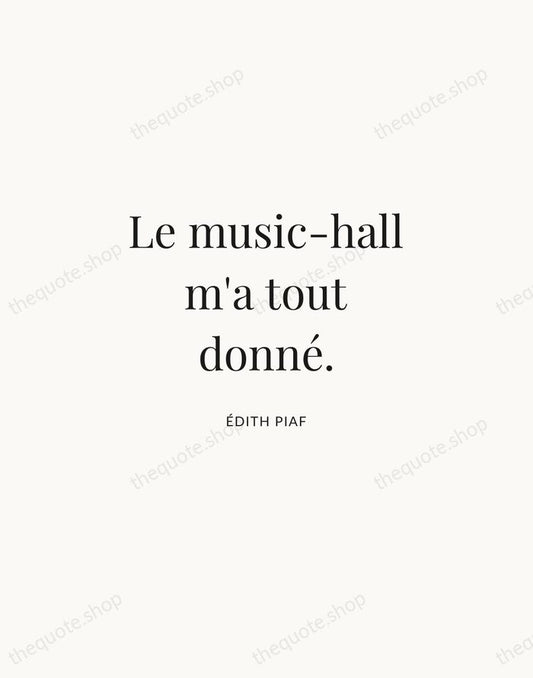Le music-hall m'a tout donné. — Édith Piaf | Printable Wall Art — Atelier Serif