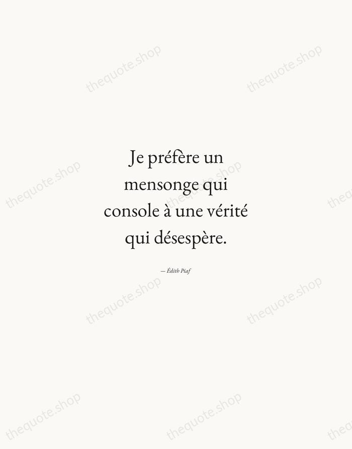 Je préfère un mensonge qui console à une vérité qui désespère. — Édith Piaf — Quiet Garamond