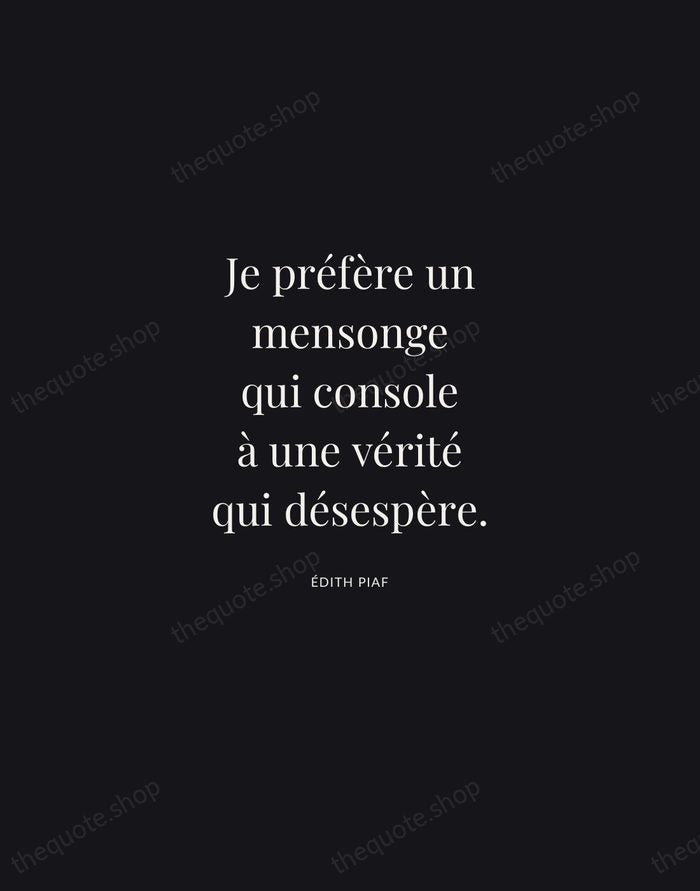 Je préfère un mensonge qui console à une vérité qui désespère. — Édith Piaf | Printable Wall Art — Midnight Serif