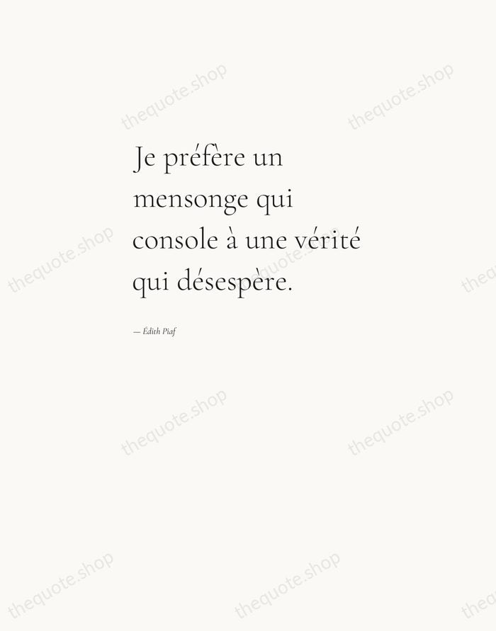 Je préfère un mensonge qui console à une vérité qui désespère. — Édith Piaf — Editorial Left Serif