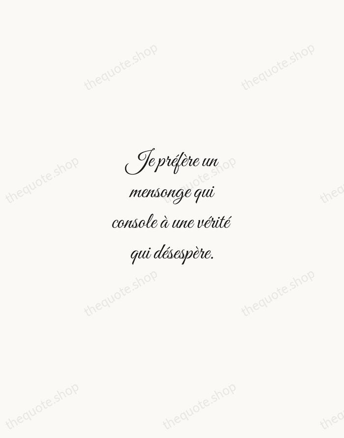 Je préfère un mensonge qui console à une vérité qui désespère. — Édith Piaf — Script Whisper