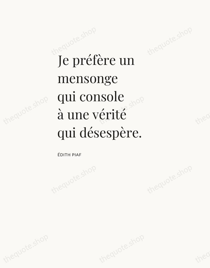 Je préfère un mensonge qui console à une vérité qui désespère. — Édith Piaf — Asymmetric Left