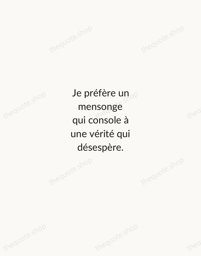 Je préfère un mensonge qui console à une vérité qui désespère. — Édith Piaf — Minimal Unsigned