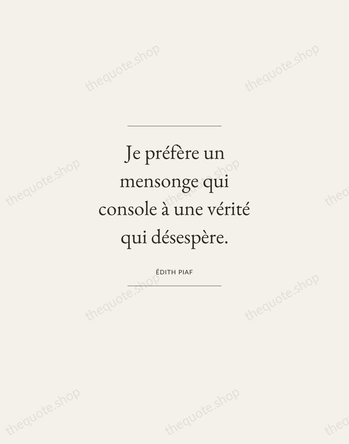 Je préfère un mensonge qui console à une vérité qui désespère. — Édith Piaf — Gallery Frame
