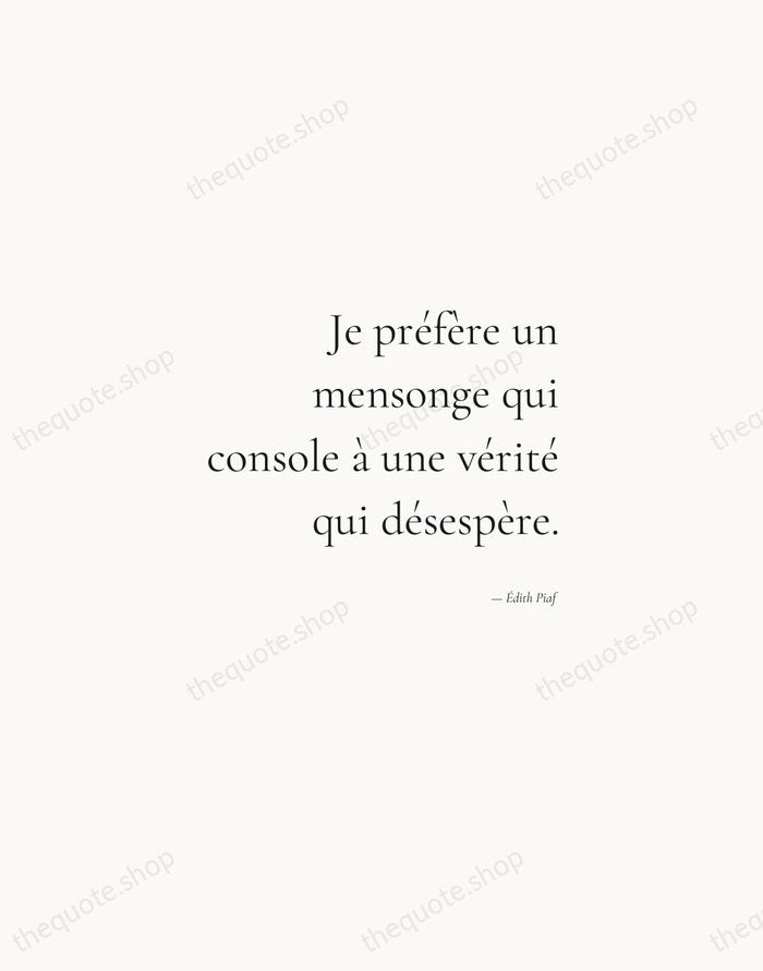 Je préfère un mensonge qui console à une vérité qui désespère. — Édith Piaf — Soft Serif Right