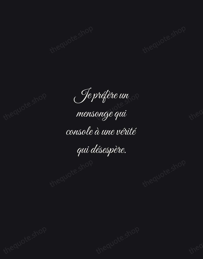 Je préfère un mensonge qui console à une vérité qui désespère. — Édith Piaf — Night Script