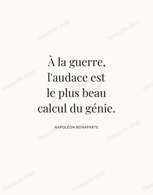 À la guerre, l'audace est le plus beau calcul du génie. — Napoléon Bonaparte | Printable Wall Art — Atelier Serif