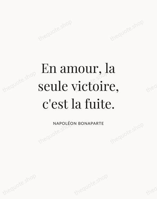 En amour, la seule victoire, c'est la fuite. — Napoléon Bonaparte | Printable Wall Art — Atelier Serif