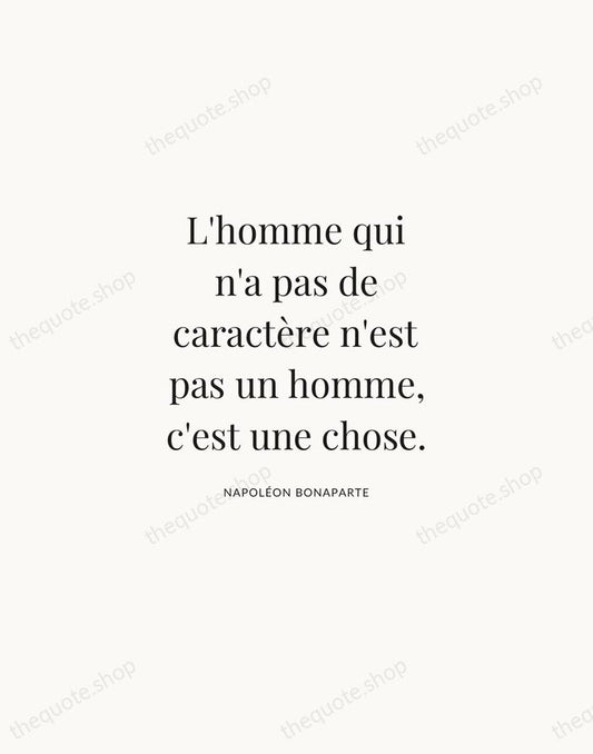 L'homme qui n'a pas de caractère n'est pas un homme, c'est une… — Napoléon Bonaparte | Printable Wall Art — Atelier Serif