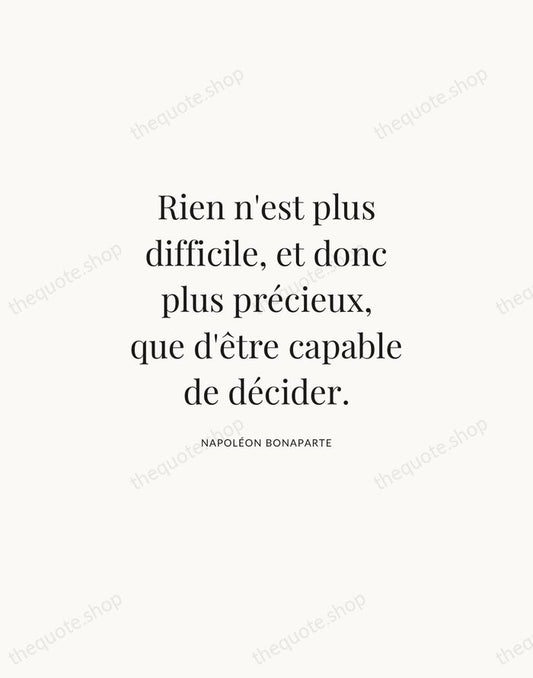 Rien n'est plus difficile, et donc plus précieux, que d'être capable de… — Napoléon Bonaparte | Printable Wall Art — Atelier Serif