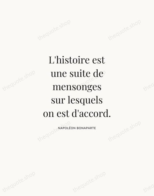 L'histoire est une suite de mensonges sur lesquels on est d'accord. — Napoléon Bonaparte | Printable Wall Art — Atelier Serif