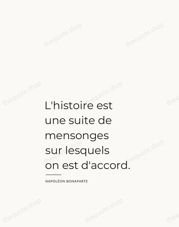 L'histoire est une suite de mensonges sur lesquels on est d'accord. — Napoléon Bonaparte — Studio Left