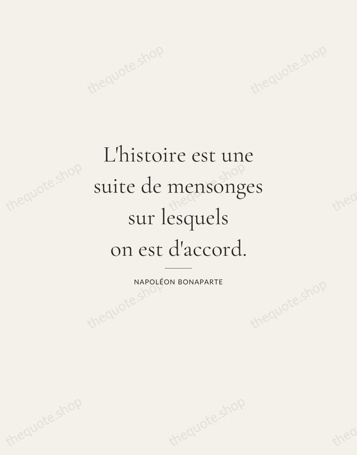 L'histoire est une suite de mensonges sur lesquels on est d'accord. — Napoléon Bonaparte — Gallery Rule