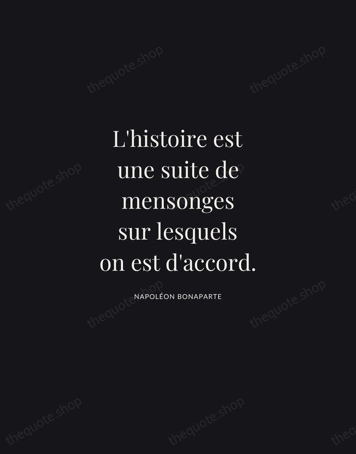 L'histoire est une suite de mensonges sur lesquels on est d'accord. — Napoléon Bonaparte | Printable Wall Art — Midnight Serif