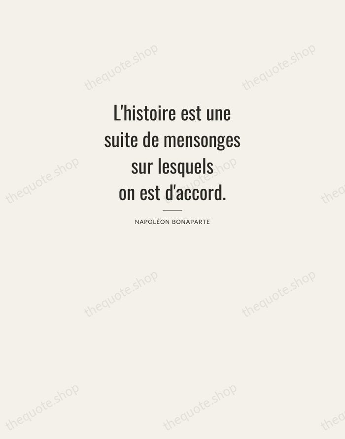 L'histoire est une suite de mensonges sur lesquels on est d'accord. — Napoléon Bonaparte — Letterpress Caps