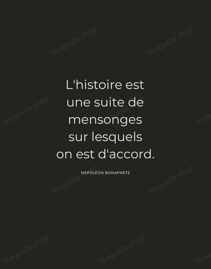 L'histoire est une suite de mensonges sur lesquels on est d'accord. — Napoléon Bonaparte — Charcoal Sans