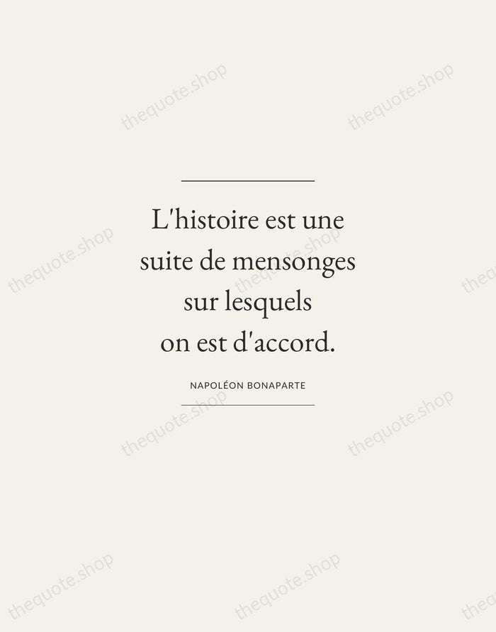 L'histoire est une suite de mensonges sur lesquels on est d'accord. — Napoléon Bonaparte — Gallery Frame