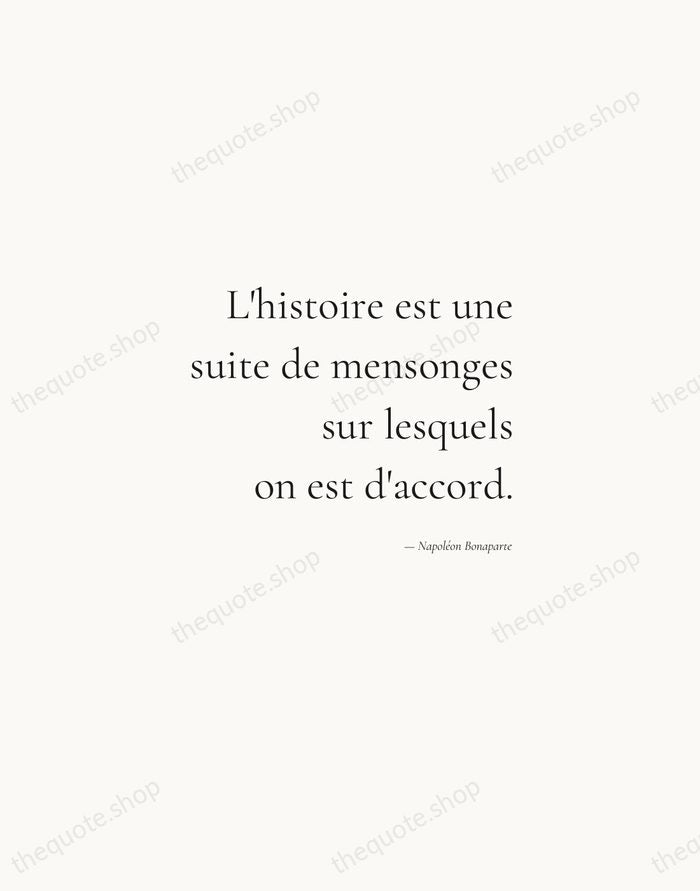 L'histoire est une suite de mensonges sur lesquels on est d'accord. — Napoléon Bonaparte — Soft Serif Right