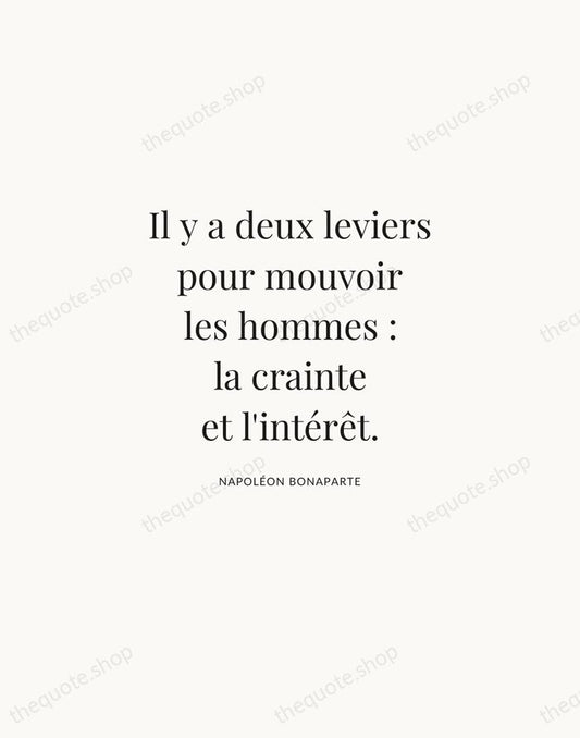 Il y a deux leviers pour mouvoir les hommes : la crainte… — Napoléon Bonaparte | Printable Wall Art — Atelier Serif