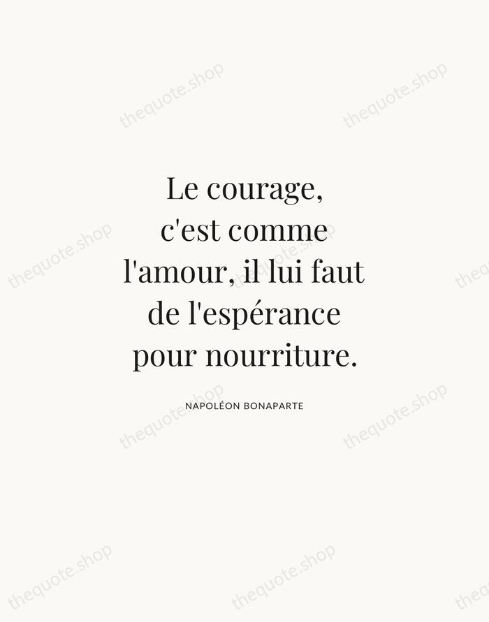 Le courage, c'est comme l'amour, il lui faut de l'espérance pour nourriture. — Napoléon Bonaparte | Printable Wall Art — Atelier Serif