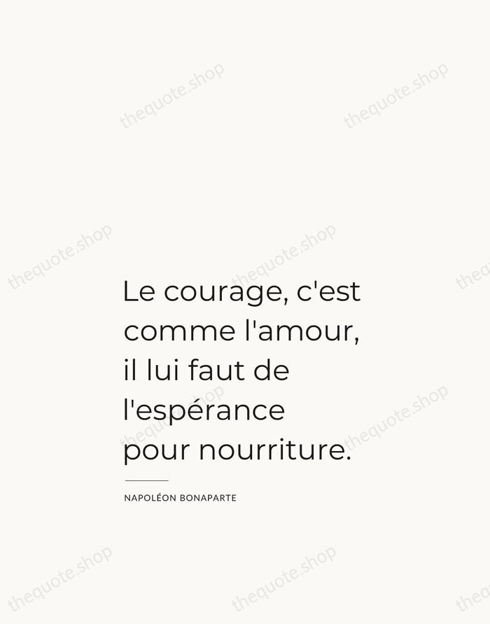 Le courage, c'est comme l'amour, il lui faut de l'espérance pour nourriture. — Napoléon Bonaparte — Studio Left