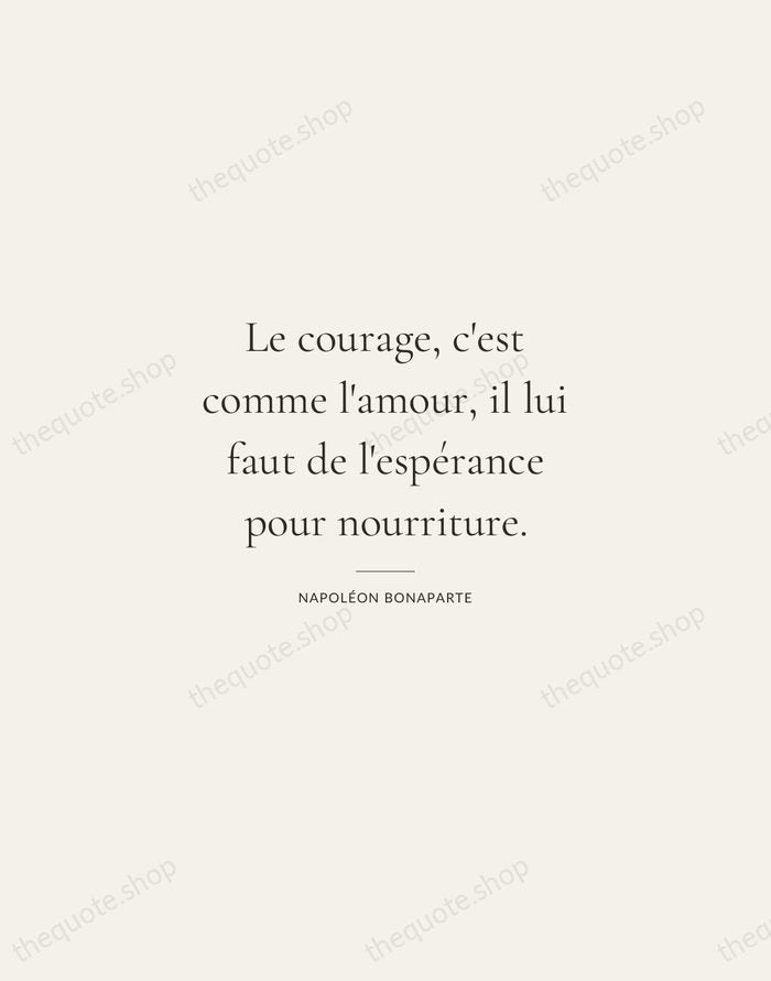 Le courage, c'est comme l'amour, il lui faut de l'espérance pour nourriture. — Napoléon Bonaparte — Gallery Rule