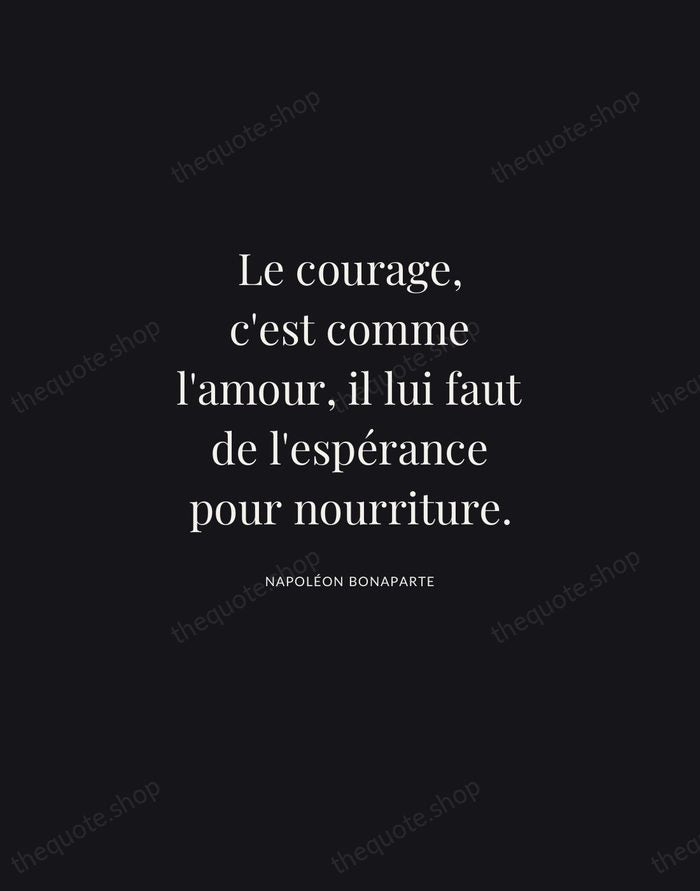Le courage, c'est comme l'amour, il lui faut de l'espérance pour nourriture. — Napoléon Bonaparte | Printable Wall Art — Midnight Serif