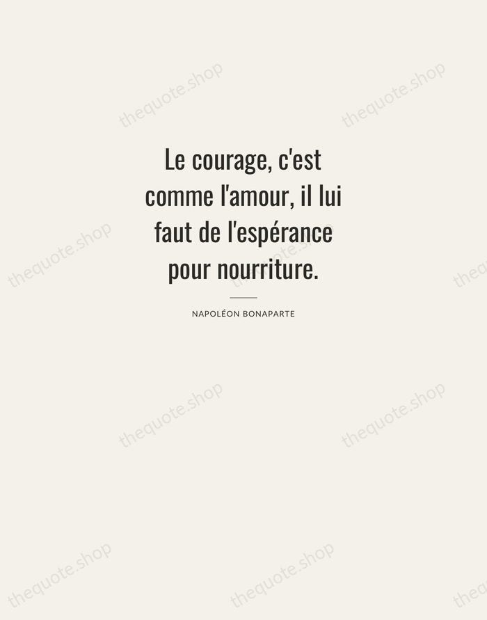 Le courage, c'est comme l'amour, il lui faut de l'espérance pour nourriture. — Napoléon Bonaparte — Letterpress Caps