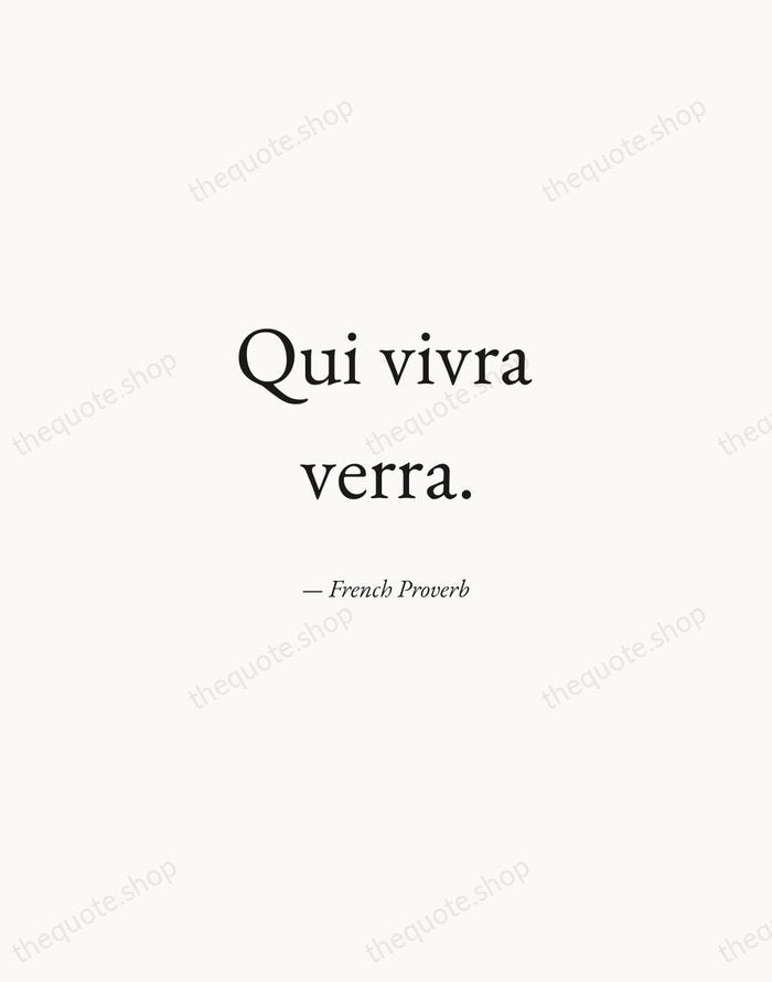 Qui vivra verra. — French Proverb — Quiet Garamond
