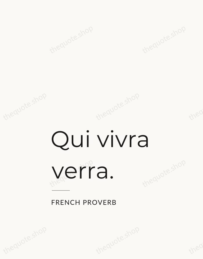 Qui vivra verra. — French Proverb — Studio Left