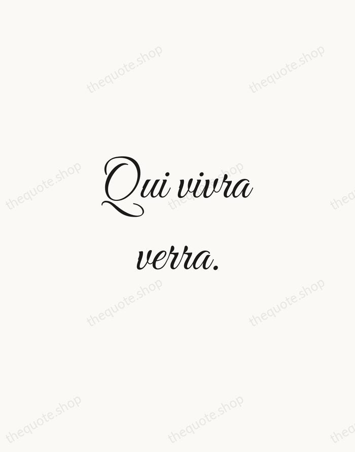 Qui vivra verra. — French Proverb — Script Whisper