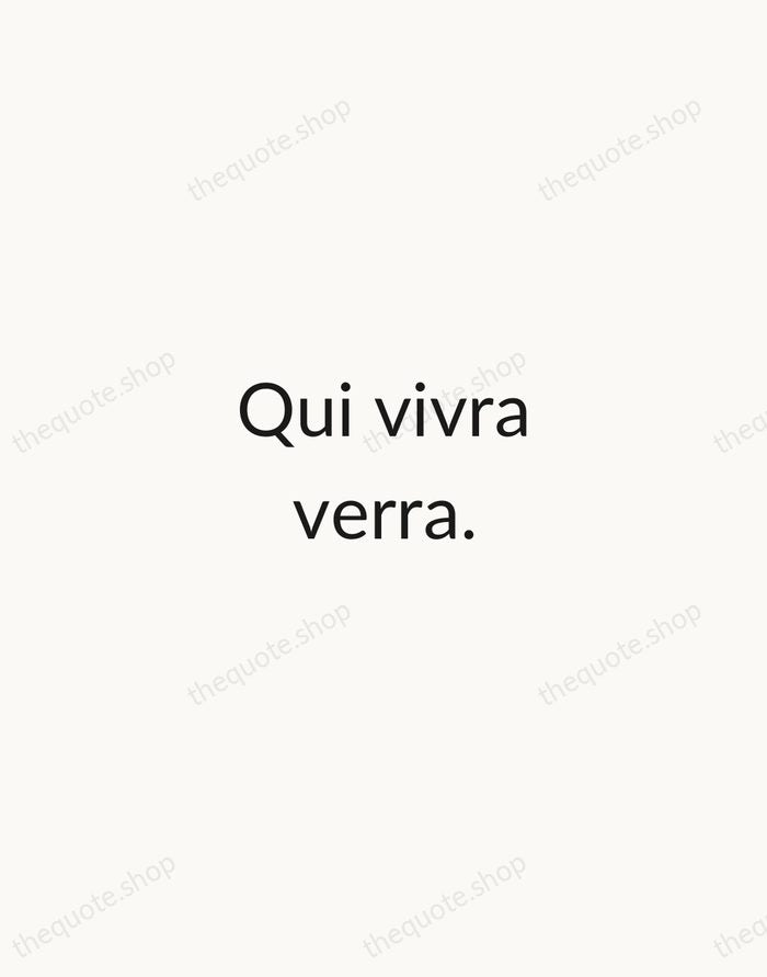 Qui vivra verra. — French Proverb — Minimal Unsigned