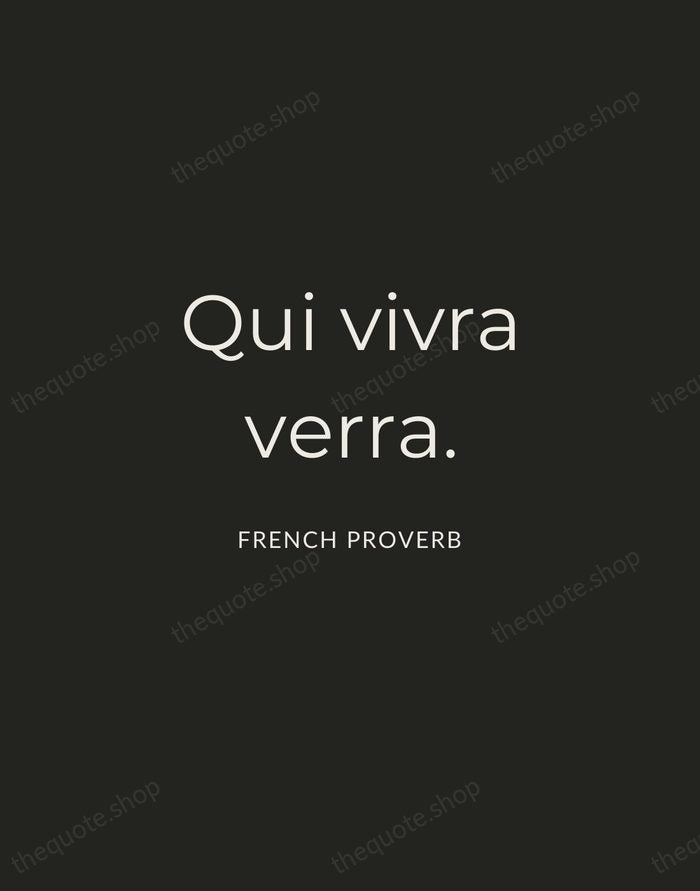 Qui vivra verra. — French Proverb — Charcoal Sans