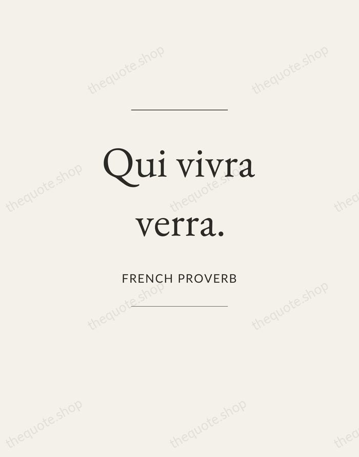 Qui vivra verra. — French Proverb — Gallery Frame