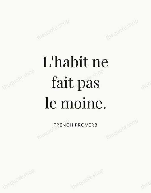L'habit ne fait pas le moine. — French Proverb | Printable Wall Art — Atelier Serif
