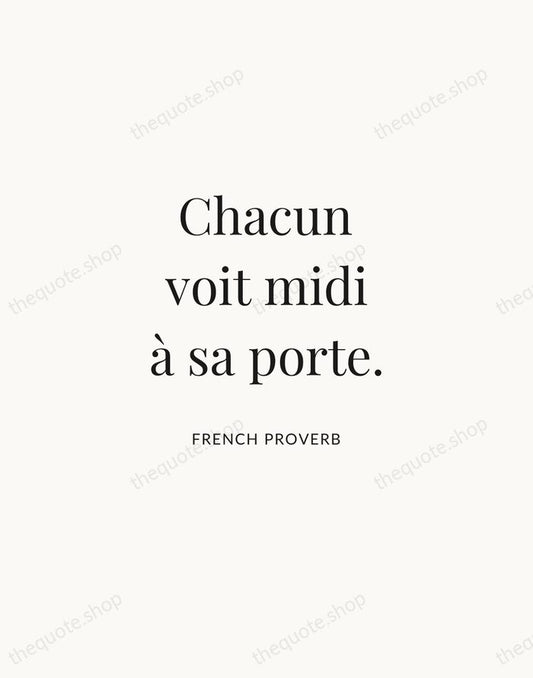 Chacun voit midi à sa porte. — French Proverb | Printable Wall Art — Atelier Serif