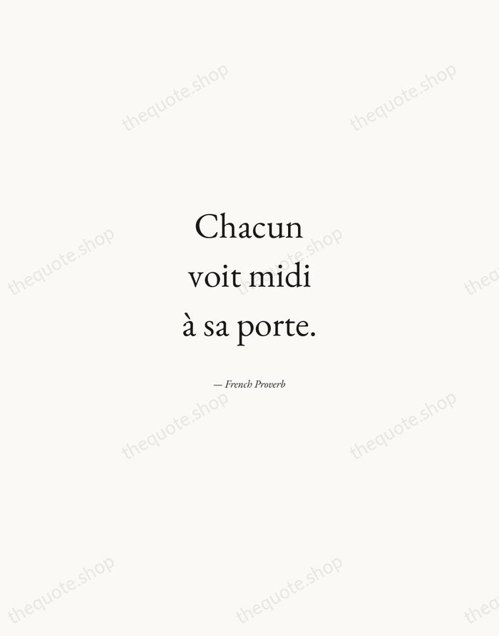 Chacun voit midi à sa porte. — French Proverb — Quiet Garamond