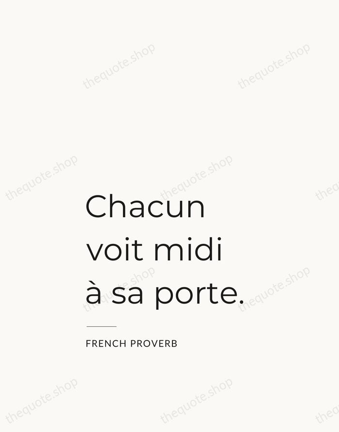 Chacun voit midi à sa porte. — French Proverb — Studio Left