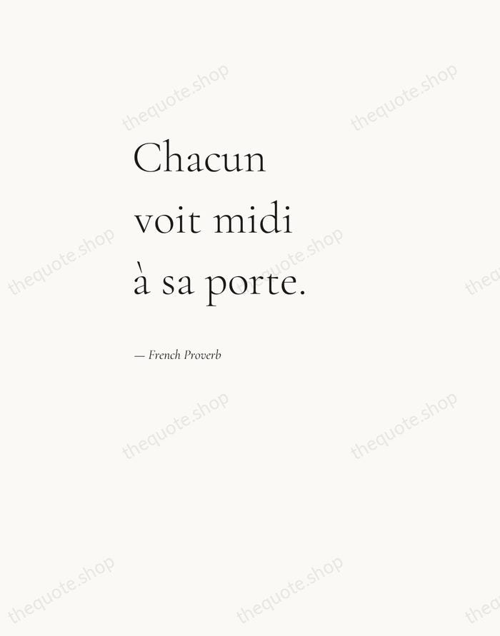 Chacun voit midi à sa porte. — French Proverb — Editorial Left Serif