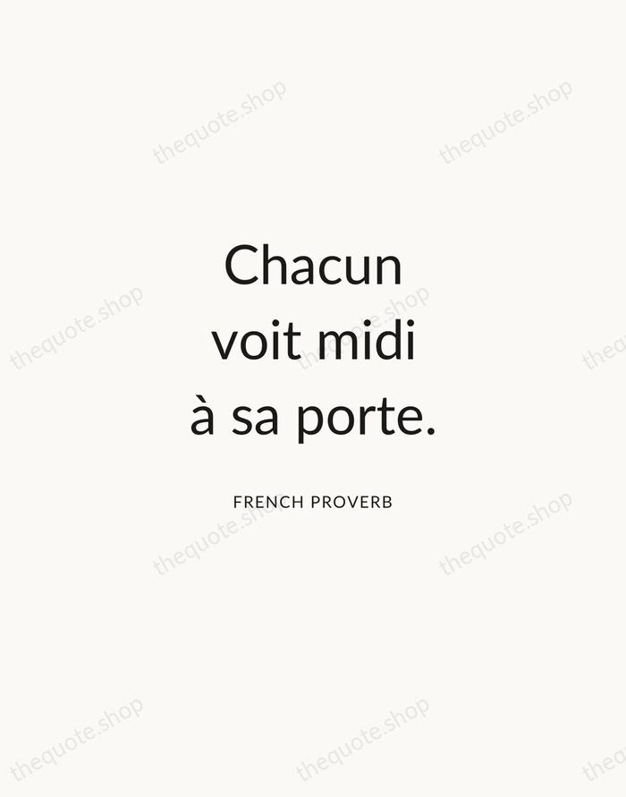 Chacun voit midi à sa porte. — French Proverb — Modern Sans Calm