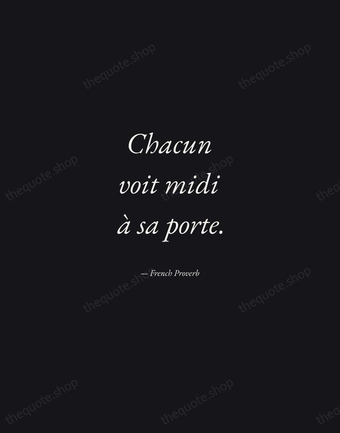Chacun voit midi à sa porte. — French Proverb — Manuscript Italic
