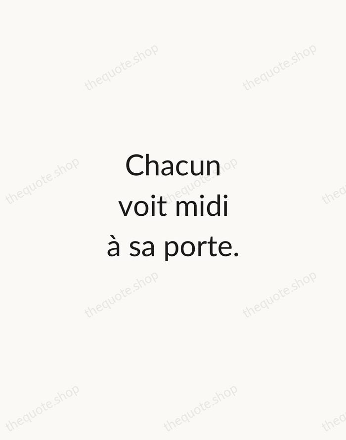 Chacun voit midi à sa porte. — French Proverb — Minimal Unsigned