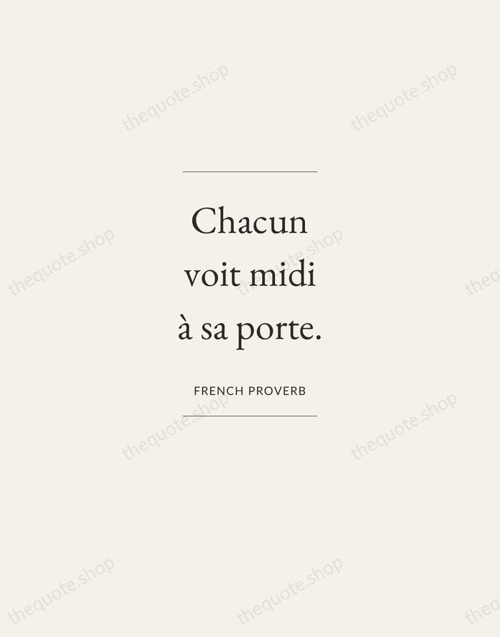 Chacun voit midi à sa porte. — French Proverb — Gallery Frame