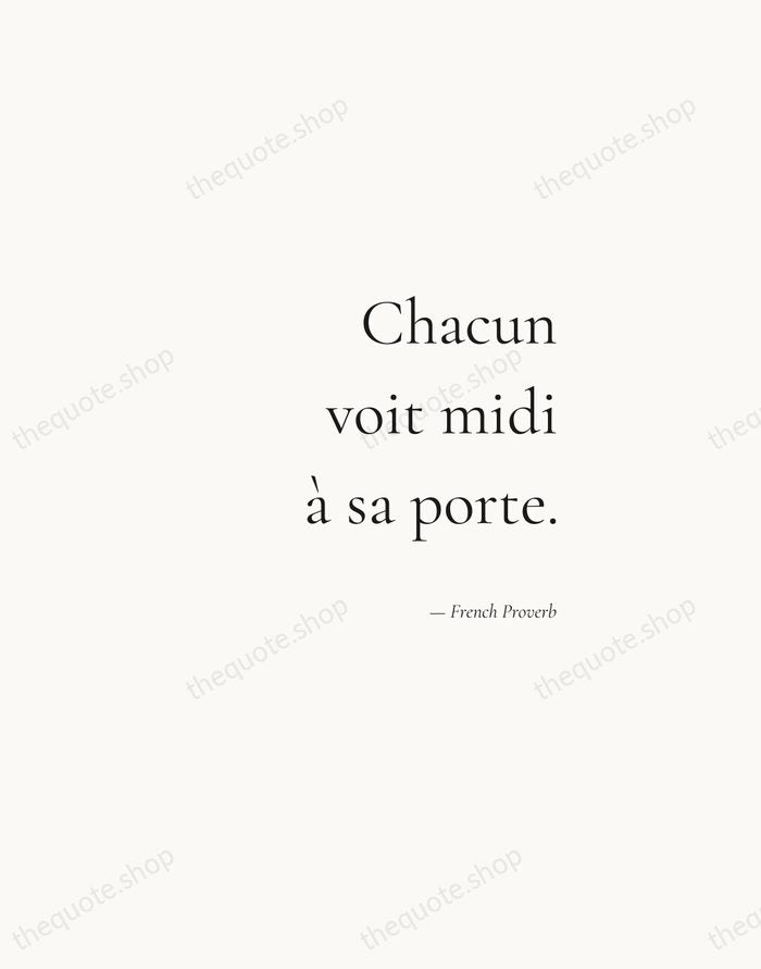 Chacun voit midi à sa porte. — French Proverb — Soft Serif Right