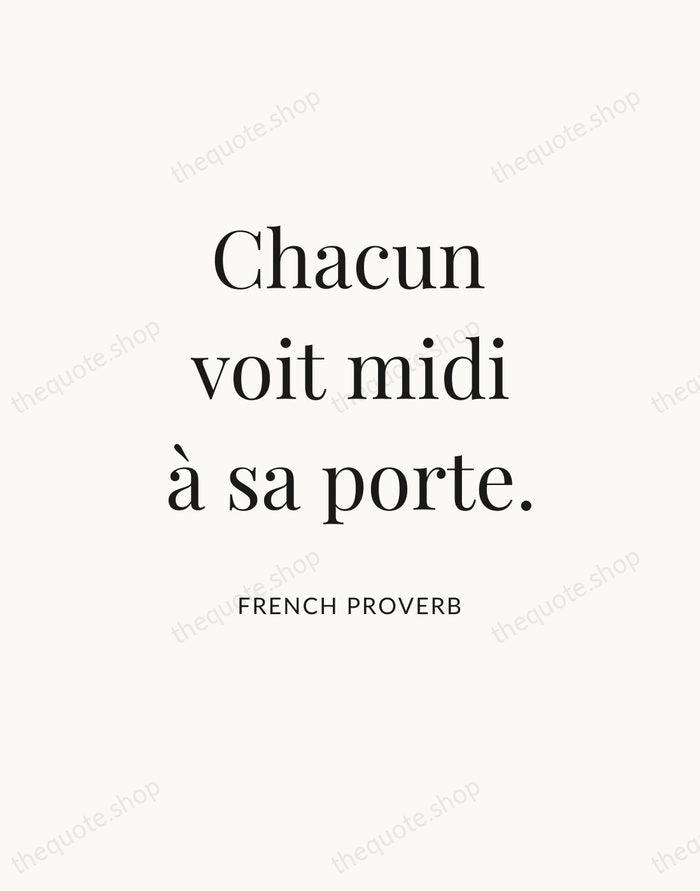 Chacun voit midi à sa porte. — French Proverb — Statement Serif
