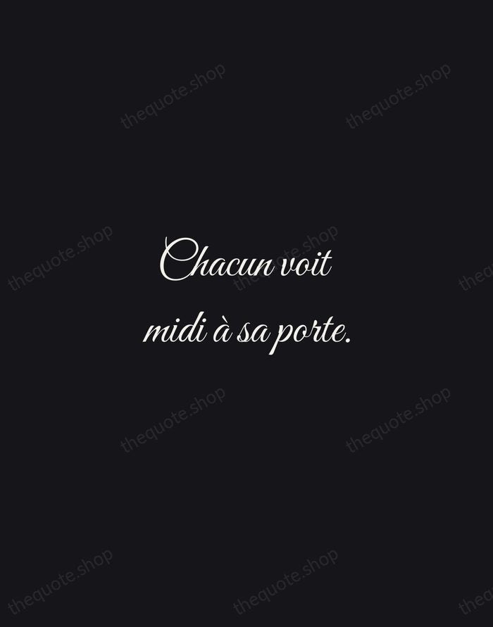Chacun voit midi à sa porte. — French Proverb — Night Script