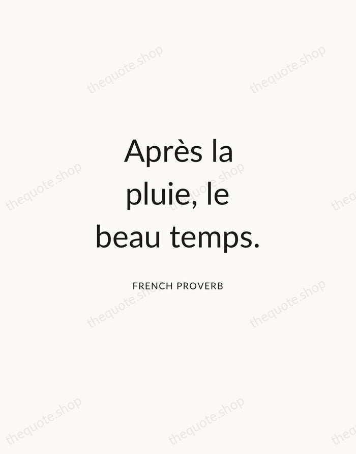 Après la pluie, le beau temps. — French Proverb — Modern Sans Calm